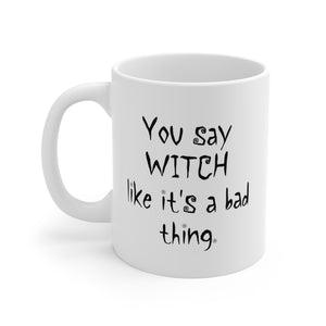 White Ceramic Mug - You Say Witch