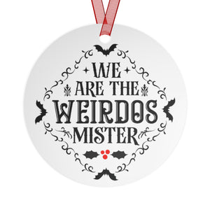 We Are the Weirdos Mister - Holiday Ornament