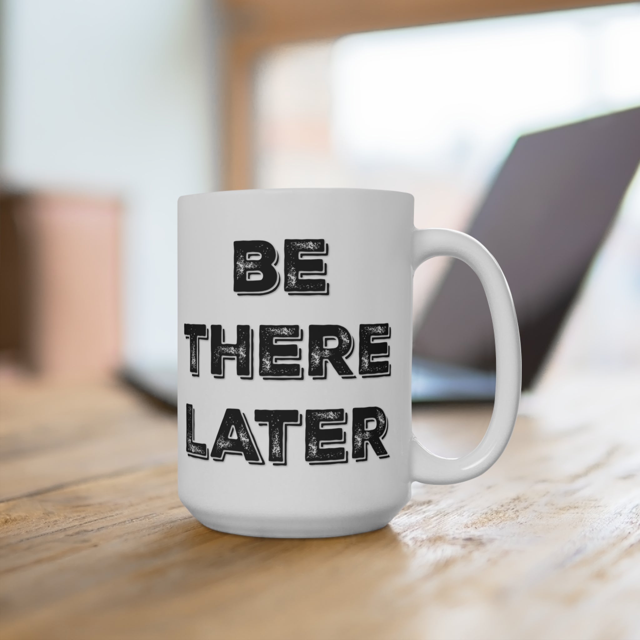 White Ceramic Mug - BE HERE NOW, BE THERE LATER