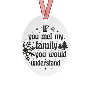 If You Met My Family - Holiday Ornament