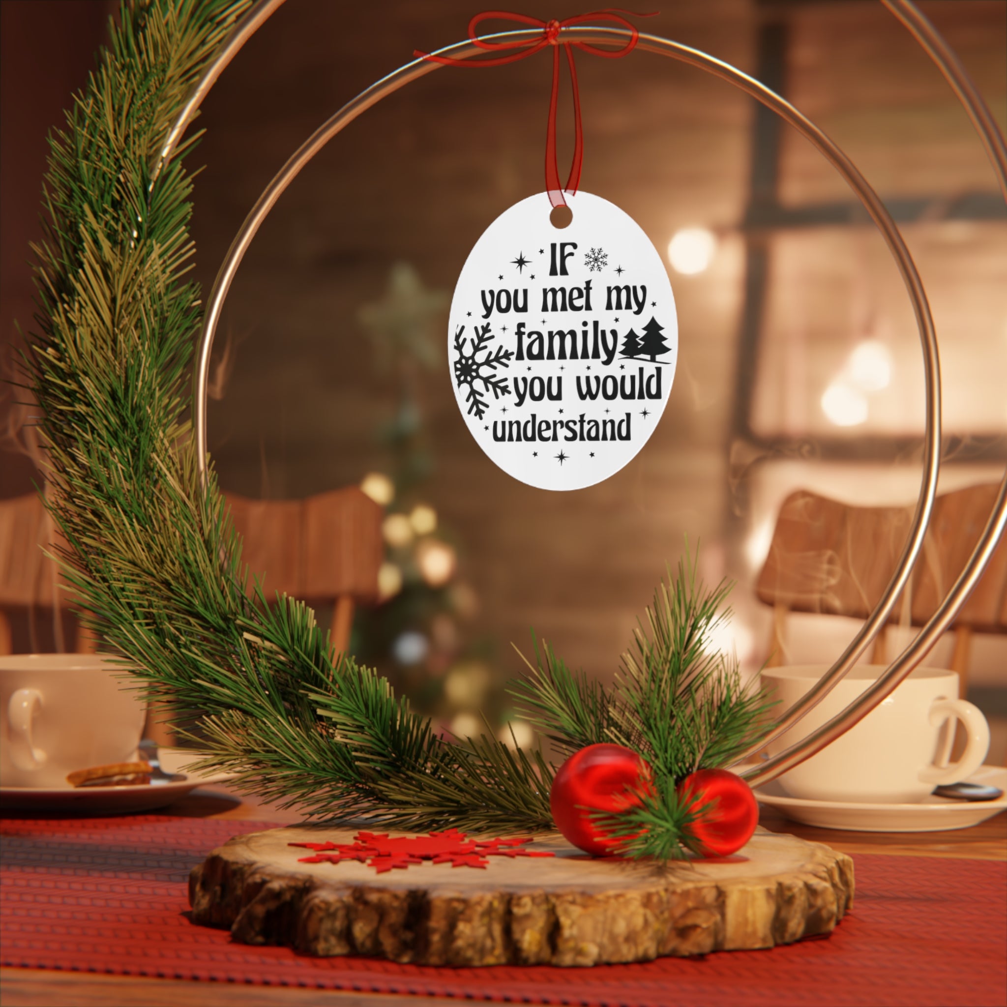 If You Met My Family - Holiday Ornament