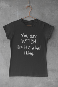 You Say Witch Like It's a Bad Thing